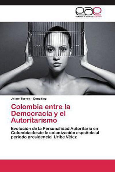Colombia entre la Democracia y el Autoritarismo