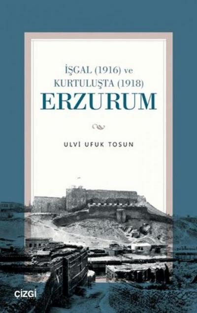 Isgal 1916 ve Kurtulusta 1918 Erzurum