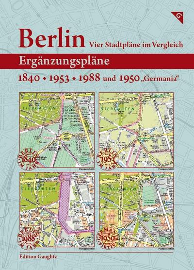Berlin, Vier Stadtpläne im Vergleich, Ergänzungspläne 1840, 1953, 1988, 1950"Germania"