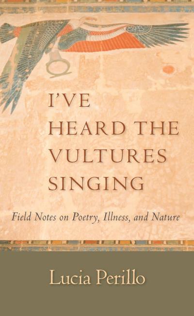 I’ve Heard the Vultures Singing: Field Notes on Poetry, Illness, and Nature