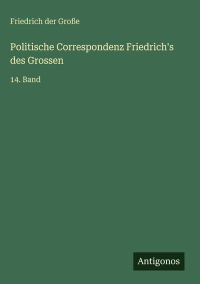 Politische Correspondenz Friedrich’s des Grossen