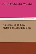 A Manual or an Easy Method of Managing Bees