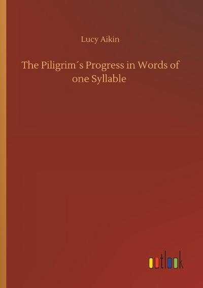 The Piligrim´s Progress in Words of one Syllable