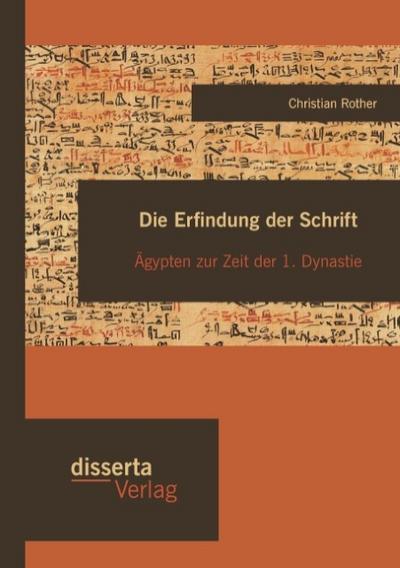 Die Erfindung der Schrift: Ägypten zur Zeit der 1.Dynastie