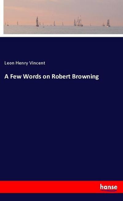 A Few Words on Robert Browning