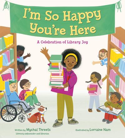 I’m So Happy You’re Here: A Celebration of Library Joy