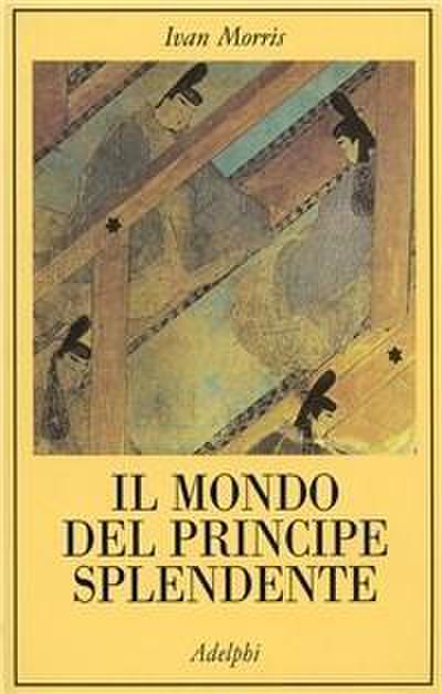 Il mondo del Principe Splendente. Vita di corte nell’antico Giappone
