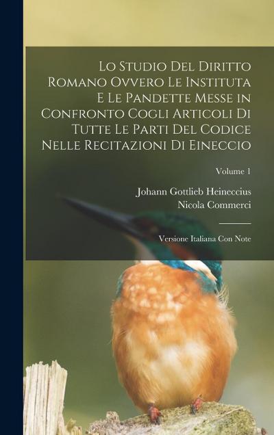 Lo Studio Del Diritto Romano Ovvero Le Instituta E Le Pandette Messe in Confronto Cogli Articoli Di Tutte Le Parti Del Codice Nelle Recitazioni Di Eineccio
