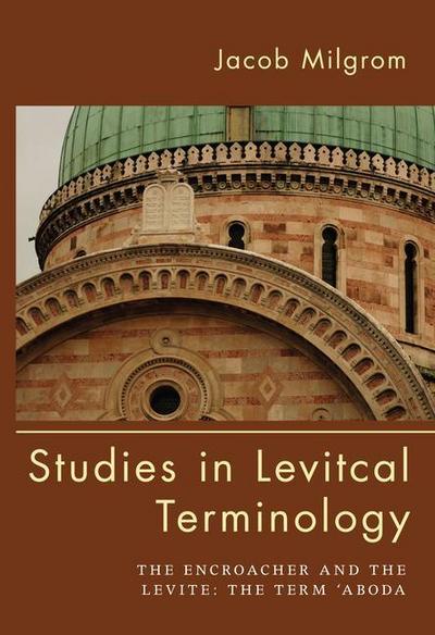 Studies in Levitical Terminology: The Encroacher and the Levite the Term ’Aboda