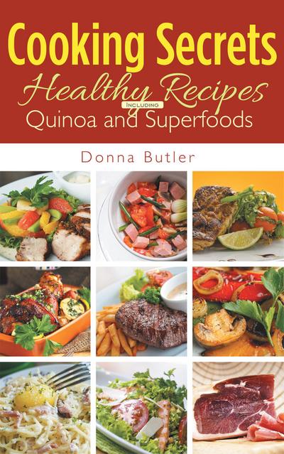 Cooking Secrets: Healthy Recipes Including Quinoa and Superfoods