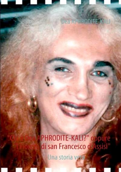 "Chi è Dea APHRODITE-KALI?" oppure "I Fioretti di san Francesco d’Assisi"