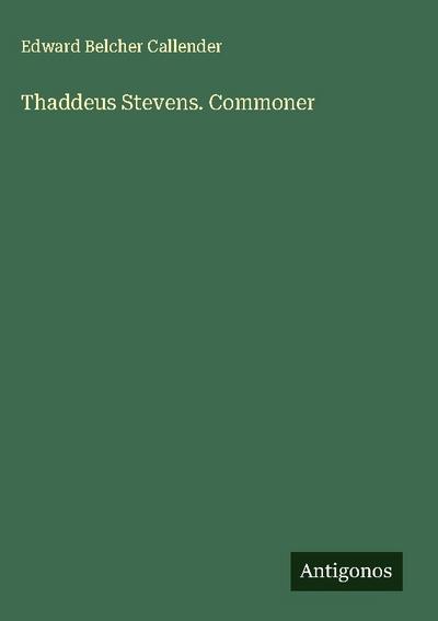 Thaddeus Stevens. Commoner