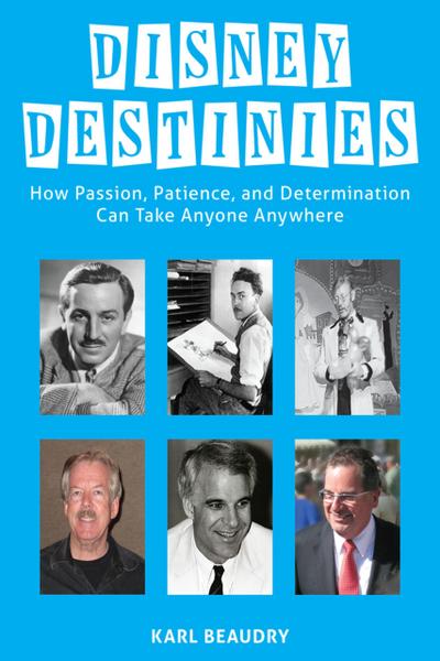 Disney Destinies: How Passion, Patience, and Determination Can Take Anyone Anywhere