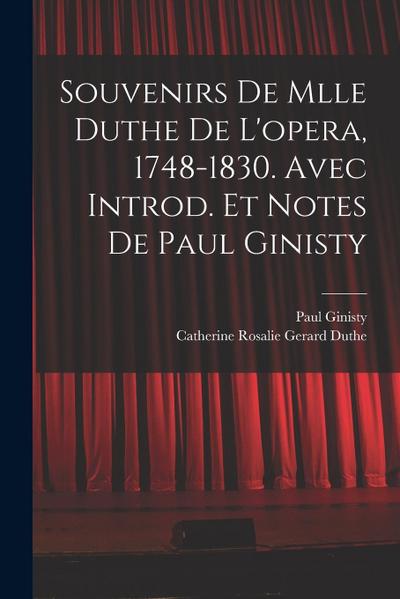 Souvenirs de Mlle Duthe de l’opera, 1748-1830. Avec introd. et notes de Paul Ginisty