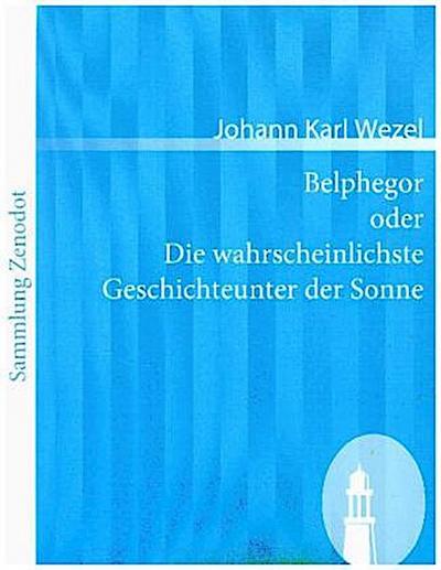 Belphegor oder Die wahrscheinlichste Geschichteunter der Sonne