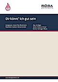 Dir könnt’ ich gut sein