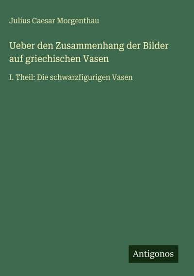 Ueber den Zusammenhang der Bilder auf griechischen Vasen
