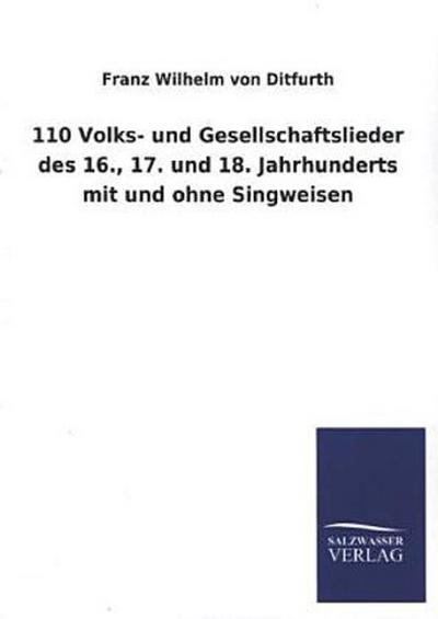 110 Volks- und Gesellschaftslieder des 16., 17. und 18. Jahrhunderts mit und ohne Singweisen
