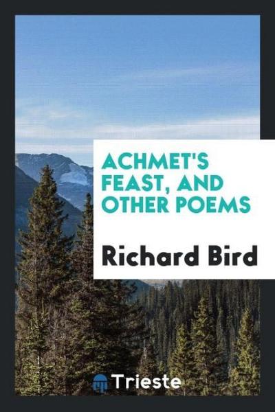 Achmet’s feast, and other poems