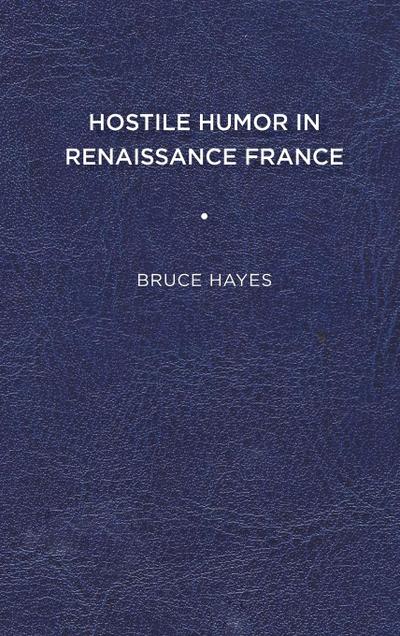 Hostile Humor in Renaissance France