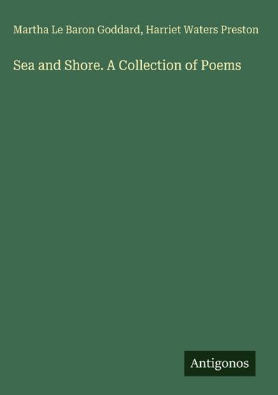 Sea and Shore. A Collection of Poems