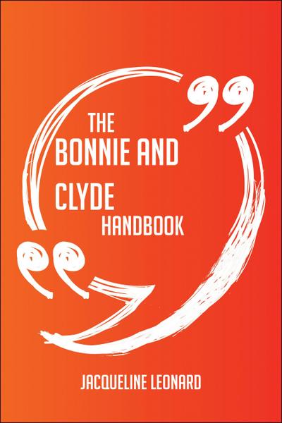 The Bonnie and Clyde Handbook - Everything You Need To Know About Bonnie and Clyde