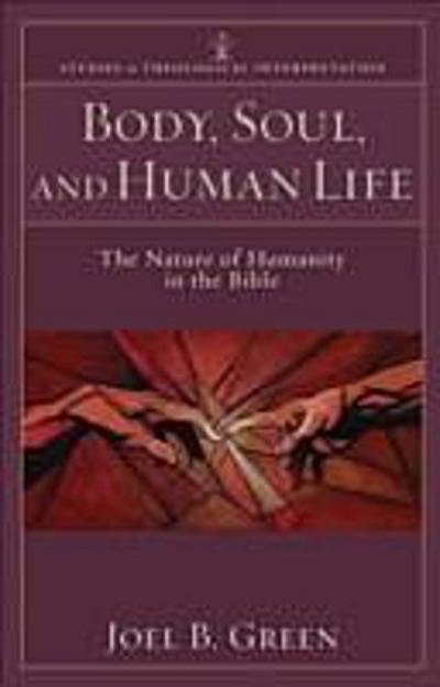 Body, Soul, and Human Life (Studies in Theological Interpretation)