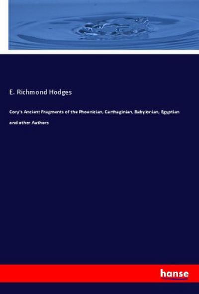 Cory’s Ancient Fragments of the Phoenician, Carthaginian, Babylonian, Egyptian and other Authors