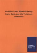Handbuch der Bibelerklärung: Erster Band, das Alte Testament enthaltend