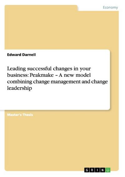 Leading successful changes in your business: Peakmake - A new model combining change management and change leadership