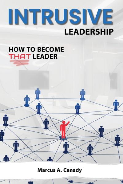 Intrusive Leadership, How to Become THAT Leader