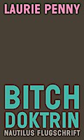Bitch Doktrin: Gender, Macht und Sehnsucht (Nautilus Flugschrift)