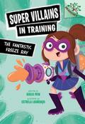 The Fantastic Freeze Ray: A Branches Book (Super Villains in Training #1)