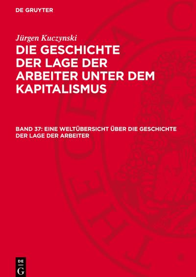 Jürgen Kuczynski: Die Geschichte der Lage der Arbeiter unter dem Kapitalismus. Zusammenfassung Eine Weltübersicht über die Geschichte der Lage der Arbeiter