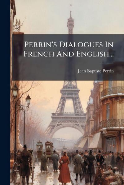 Perrin’s Dialogues In French And English...