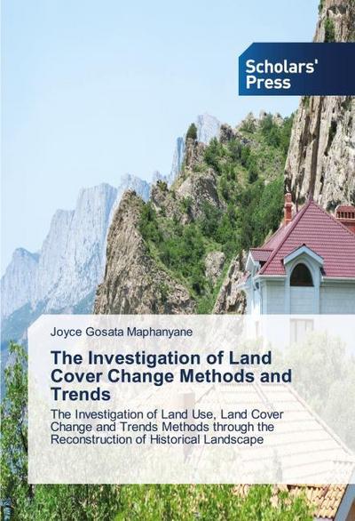 The Investigation of Land Cover Change Methods and Trends