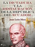 La dictadura y la restauración de la República del Ecuador