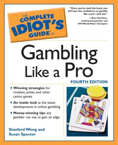 The Complete Idiot’s Guide to Gambling Like a Pro