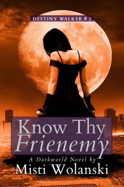 Know Thy Frienemy: a Darkworld novel (Destiny Walker, #2)