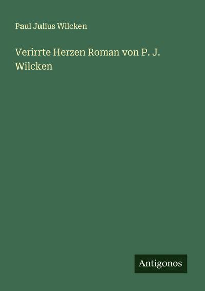 Verirrte Herzen Roman von P. J. Wilcken