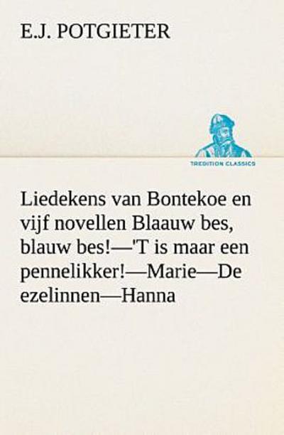Liedekens van Bontekoe en vijf novellen Blaauw bes, blauw bes!-’T is maar een pennelikker!-Marie-De ezelinnen-Hanna