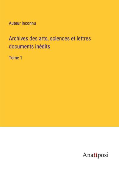 Archives des arts, sciences et lettres documents inédits