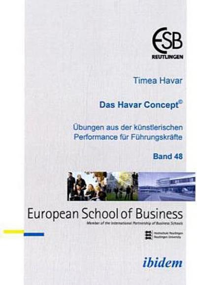 Das Havar Concept. Übungen aus der künstlerischen Performance für Führungskräfte