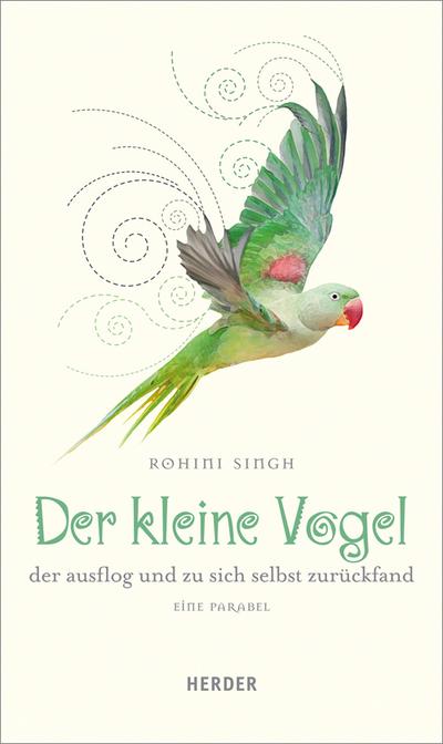Der kleine Vogel, der ausflog und zu sich selbst zurückfand: Eine Parabel