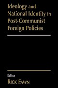 Ideology and National Identity in Post-communist Foreign Policy