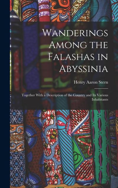 Wanderings Among the Falashas in Abyssinia: Together With a Description of the Country and Its Various Inhabitants