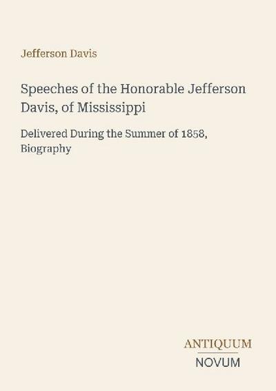 Speeches of the Honorable Jefferson Davis, of Mississippi