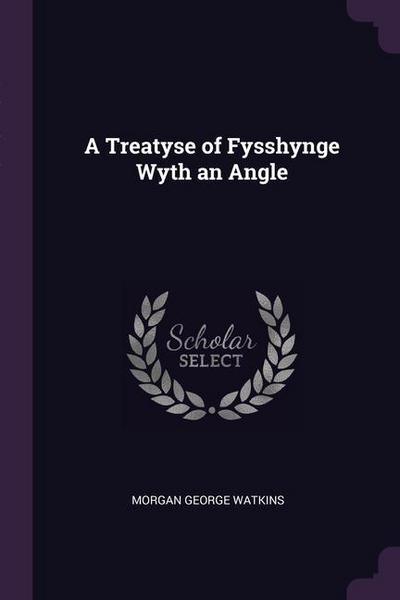 A Treatyse of Fysshynge Wyth an Angle