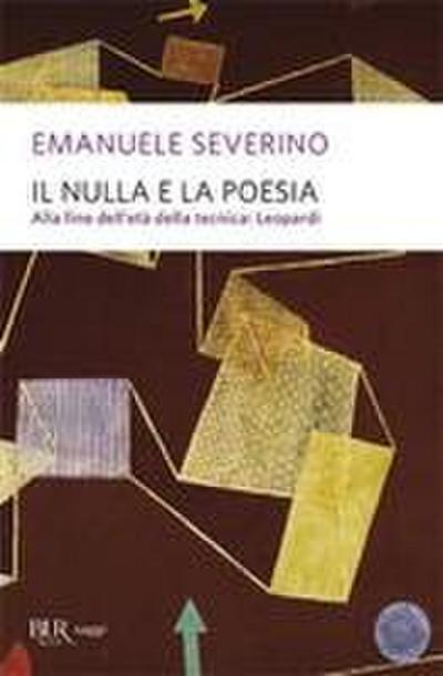 Il nulla e la poesia. Alla fine dell’età della tecnica: Leopardi