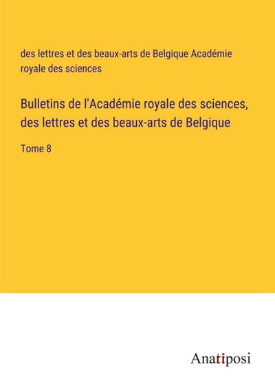 Bulletins de l’Académie royale des sciences, des lettres et des beaux-arts de Belgique